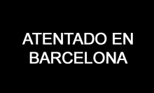 Nota informativa sobre el atentado en Barcelona